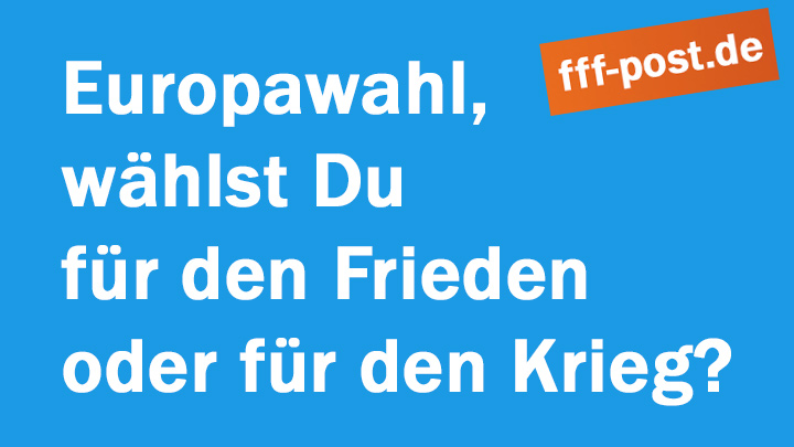 Europawahl, wählst Du für den Frieden oder für den Krieg?