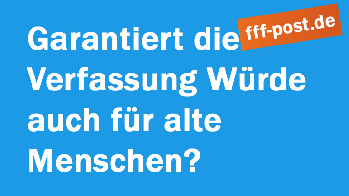 Garantiert die Verfassung Würde auch für alte Menschen? 