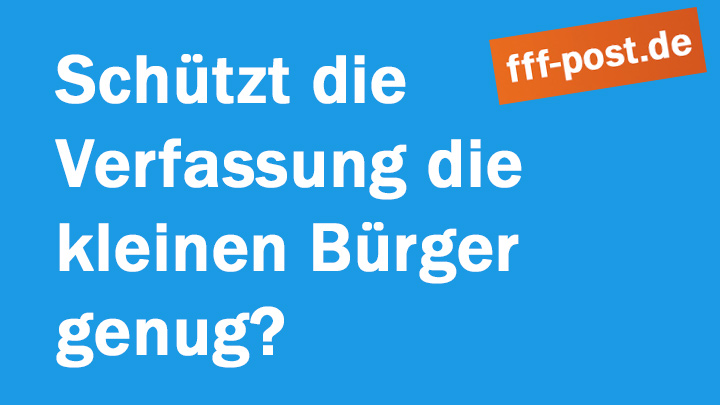 Schützt die Verfassung die kleinen Bürger genug? 