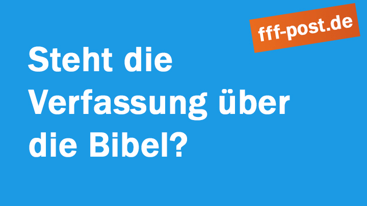 Steht die Verfassung über der Bibel?