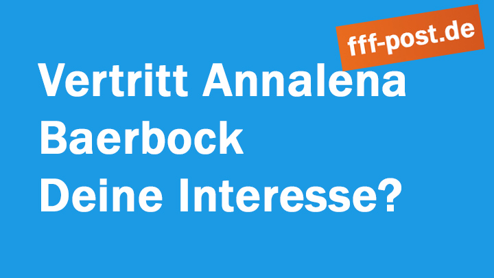 Vertritt Annalena Baerbock Deine Interesse? 