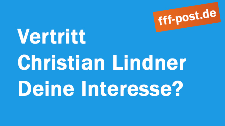 Vertritt Christian Lindner Deine Interesse? 