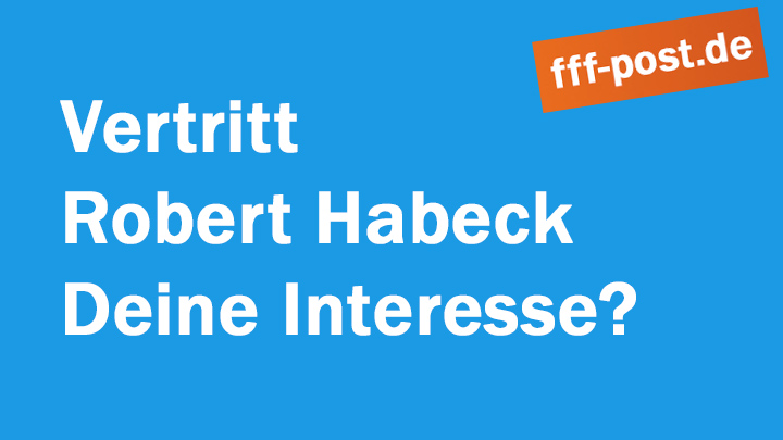 Vertritt Robert Habeck Deine Interesse? 