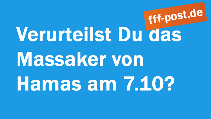 Verurteilst Du das Massaker von Hamas am 7.10? 