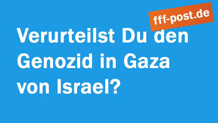 Verurteilst Du den Genozid in Gaza von Israel?  