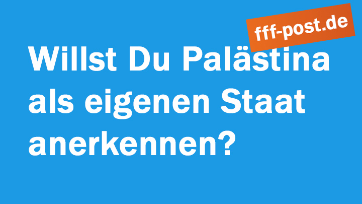 Willst Du Palästina als eigenen Staat anerkennen? 