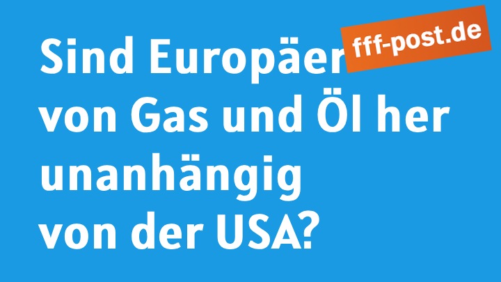 Sind Europäer von Gas und Öl her unabhängig von der USA?