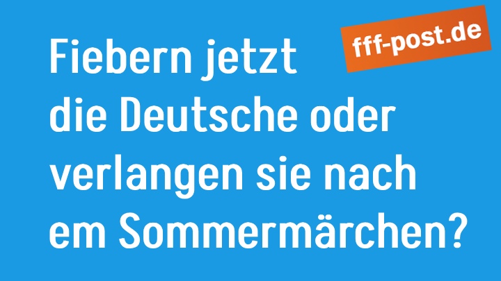 Fiebern jetzt die Deutsche oderverlangen sie nach em Sommermärchen?