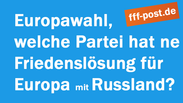 Europawahl, welche Partei hat eine Friedenslösung für Europa mit Russland?