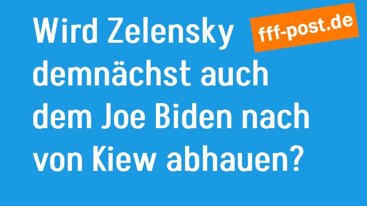 Wird Zelensky demnächst auch dem Joe Biden nach von Kiew abhauen?